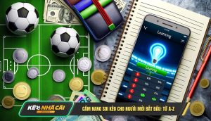 Cẩm Nang Soi Kèo Cho Người Mới Bắt Đầu Từ A Z