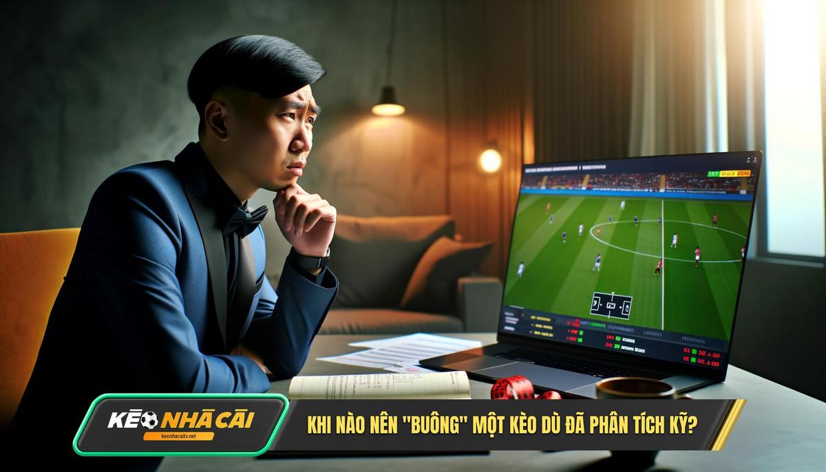 Khi Nao Nen Buong Mot Keo Du Da Phan Tich Ky Khi Nào Nên Buông Một Kèo Dù Đã Phân Tích Kỹ