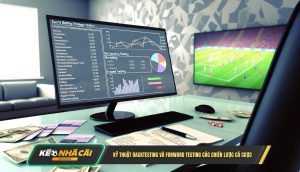 Kỹ Thuật Backtesting Và Forward Testing Các Chiến Lược Cá Cược
