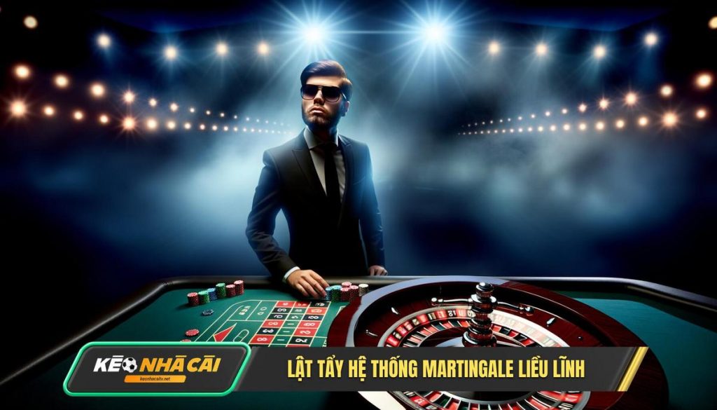 Lật Tẩy Hệ Thống Martingale Liều Lĩnh