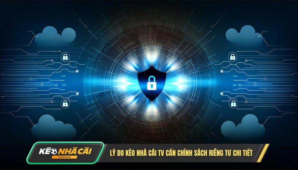 Tai Sao Keo Nha Cai Tv Lai Can Mot Chinh Sach Quyen Rieng Tu Chi Tiet Den Vay Tại Sao Kèo Nhà Cái Tv Lại Cần Một Chính Sách Quyền Riêng Tư Chi Tiết Đến Vậy_