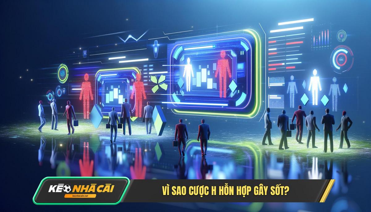 Vi Sao Cuoc H Hon Hop Lai Gay Sot Trong Cong Dong Ca Cuoc Vì Sao Cược H Hỗn Hợp Lại Gây Sốt Trong Cộng Đồng Cá Cược