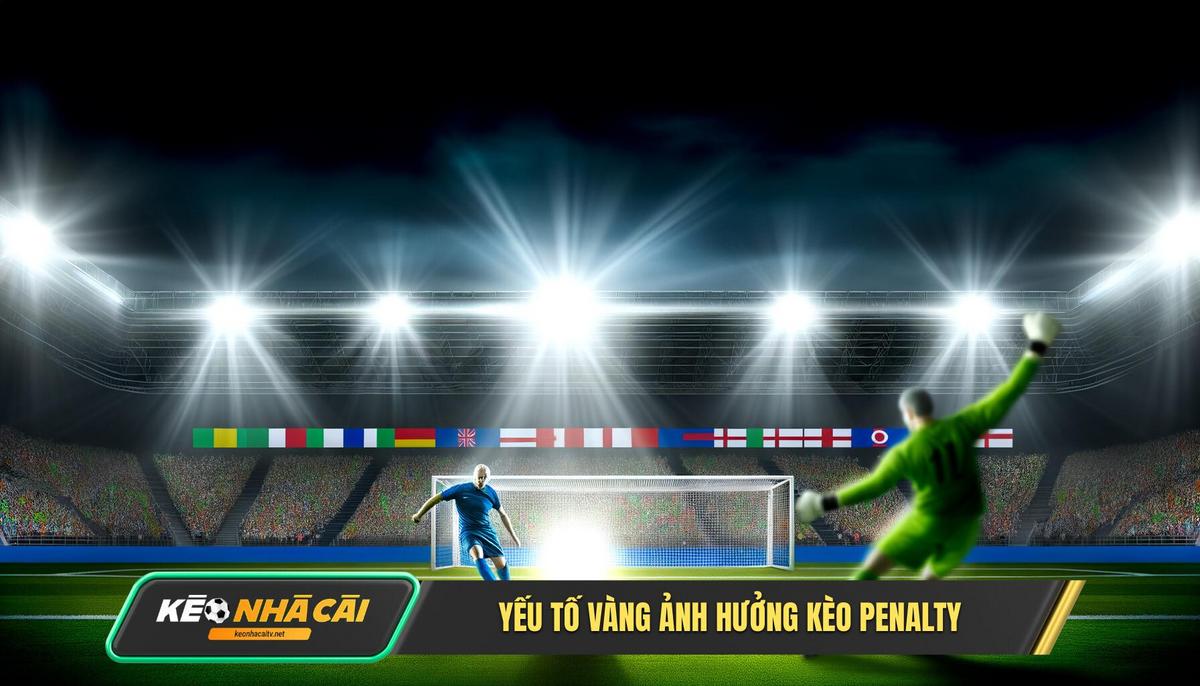 Yeu To Vang Anh Huong Truc Tiep Den Ket Qua Keo Penalty Yếu Tố Vàng Ảnh Hưởng Trực Tiếp Đến Kết Quả Kèo Penalty