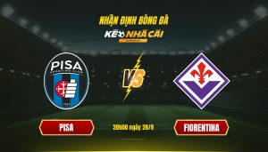 Soi Kèo Pisa Vs Fiorentina, 20H00 Ngày 28 9