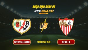Soi Kèo Rayo Vallecano Vs Sevilla, 19H00 Ngày 28 9
