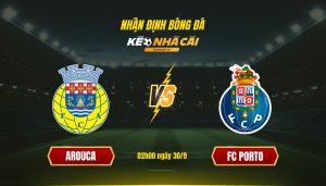 Soi Kèo Nhà Cái Arouca Vs Fc Porto 02H00 Ngày 30 9
