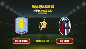 Soi Kèo Nhà Cái Aston Villa Vs Bologna - 02H00 Ngày 26_9