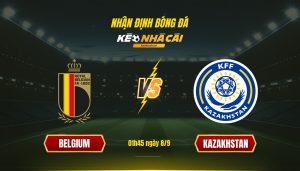 Soi Kèo Nhà Cái Belgium Vs Kazakhstan 01H45 Ngày 8 9
