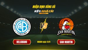 Soi Kèo Nhà Cái Belgrano Vs San Martin 06H00 Ngày 12 9