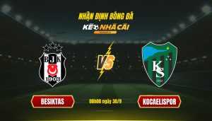 Soi Kèo Nhà Cái Besiktas Vs Kocaelispor 00H00 Ngày 30 9