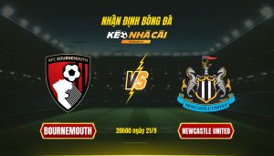 Soi Kèo Nhà Cái Bournemouth Vs Newcastle United 20H00 Ngày 21 9