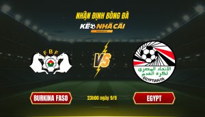 Soi Kèo Nhà Cái Burkina Faso Vs Egypt 23H00 Ngày 9 9