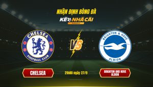 Soi Kèo Nhà Cái Chelsea Vs Brighton And Hove Albion 21H00 Ngày 27 9
