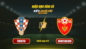 Soi Kèo Nhà Cái Croatia Vs Montenegro 01H45 Ngày 9 9