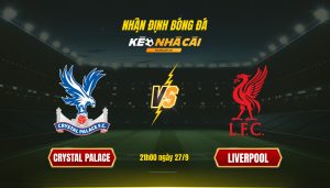 Soi Kèo Nhà Cái Crystal Palace Vs Liverpool 21H00 Ngày 27 9
