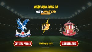 Soi Kèo Nhà Cái Crystal Palace Vs Sunderland 21H00 Ngày 13 9