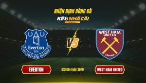 Soi Kèo Nhà Cái Everton Vs West Ham United 02H00 Ngày 30 9