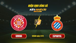 Soi Kèo Nhà Cái Girona Vs Espanyol 02H00 Ngày 27 9