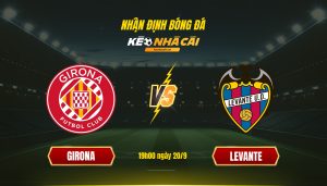 Soi Kèo Nhà Cái Girona Vs Levante 19H00 Ngày 20 9