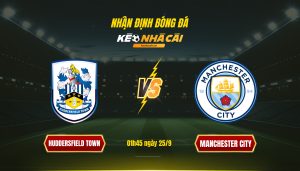 Soi Kèo Nhà Cái Huddersfield Town Vs Manchester City - 01H45 Ngày 25_9