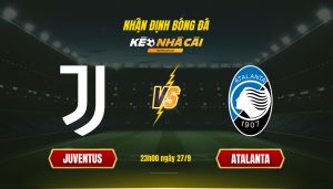 Soi Kèo Nhà Cái Juventus Vs Atalanta 23H00 Ngày 27 9