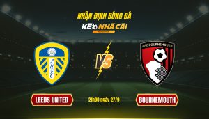 Soi Kèo Nhà Cái Leeds United Vs Bournemouth 21H00 Ngày 27 9