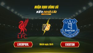 Soi Kèo Nhà Cái Liverpool Vs Everton 18H30 Ngày 20 9