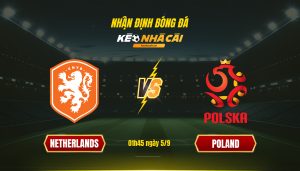 Soi Kèo Nhà Cái - Netherlands Vs Poland - 01H45 Ngày 5_9
