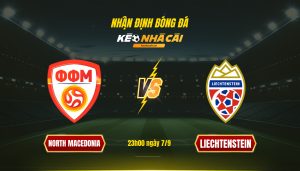 Soi Kèo Nhà Cái North Macedonia Vs Liechtenstein 23H00 Ngày 7 9
