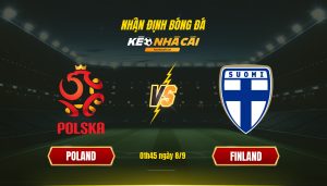 Soi Kèo Nhà Cái Poland Vs Finland 01H45 Ngày 8 9