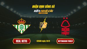 Soi Kèo Nhà Cái Real Betis Vs Nottingham Forest - 02H00 Ngày 25_9