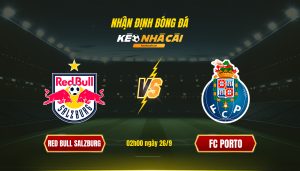 Soi Kèo Nhà Cái Red Bull Salzburg Vs Fc Porto - 02H00 Ngày 26_9