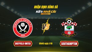Soi Kèo Nhà Cái Sheffield United Vs Southampton 01H45 Ngày 1 10