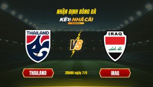 Soi Kèo Nhà Cái Thailand Vs Iraq 20H00 Ngày 7 9