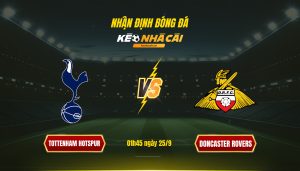 Soi Kèo Nhà Cái Tottenham Hotspur Vs Doncaster Rovers - 01H45 Ngày 25_9