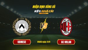 Soi Kèo Nhà Cái Udinese Vs Ac Milan 01H45 Ngày 21 9