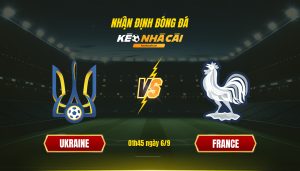 Soi Kèo Nhà Cái Ukraine Vs Pháp - 01H45 Ngày 6_9