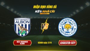 Soi Kèo Nhà Cái West Bromwich Albion Vs Leicester City 02H00 Ngày 27 9