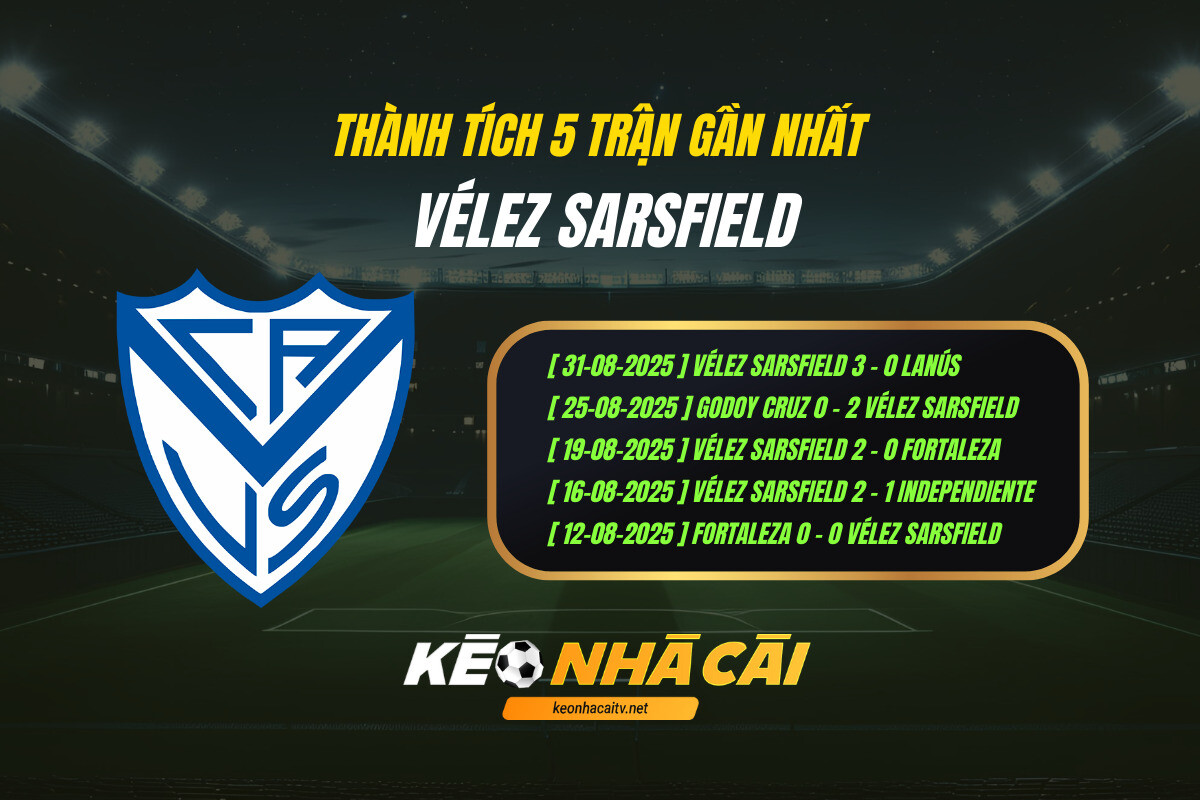 Thanh Tich 5 Tran Gan Nhat Velez Sarsfield Keo Nha Cai Thành Tích 5 Trận Gần Nhất - Velez Sarsfield - Kèo Nhà Cái