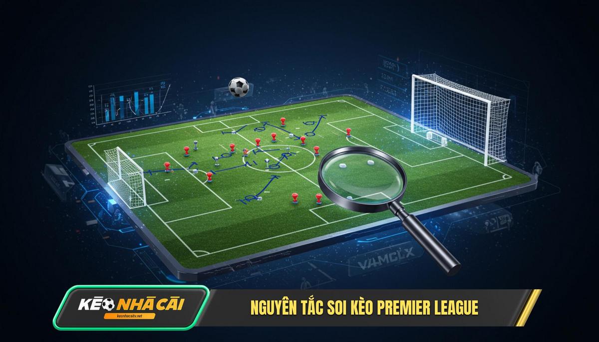 Nguyên Tắc Cốt Lõi Khi Soi Kèo Premier League 3R Và E A T