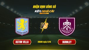 Soi Kèo Nhà Cái Aston Villa Vs Burnley 20H00 Ngày 5 10