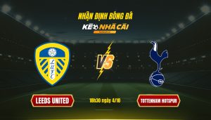 Soi Kèo Nhà Cái Leeds United Vs Tottenham Hotspur 18H30 Ngày 4 10