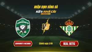 Soi Kèo Nhà Cái Ludogorets Razgrad Vs Real Betis 23H45 Ngày 2 10