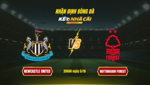 Soi Kèo Nhà Cái Newcastle United Vs Nottingham Forest 20H00 Ngày 5 10