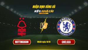 Soi Kèo Nhà Cái Nottingham Vs Chelsea 18H30 Ngày 18 10