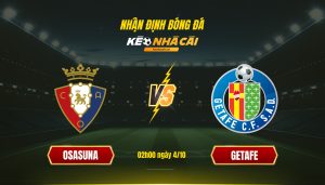 Soi Kèo Nhà Cái Osasuna Vs Getafe 02H00 Ngày 4 10