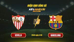 Soi Kèo Nhà Cái Sevilla Vs Barcelona 21H15 Ngày 5 10