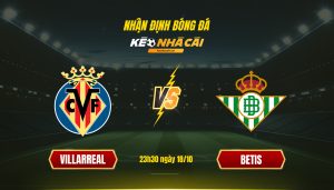 Soi Kèo Nhà Cái Villarreal Vs Betis 23H30 Ngày 18 10